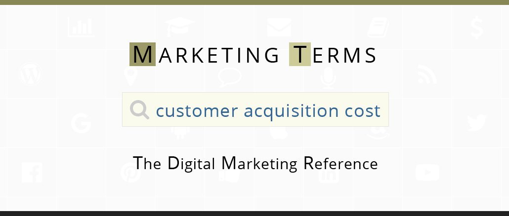 what is customer acquisition cost definition explanation customer acquisition cost